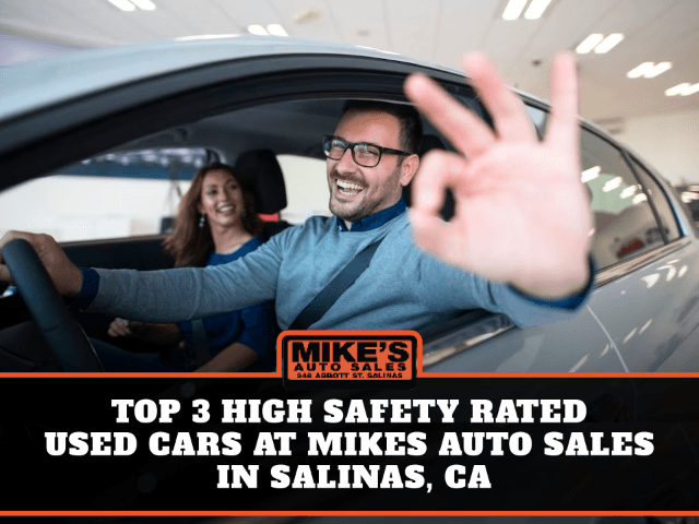Top 3 High Safety Rated Used Cars at Mikes Auto Sales in Salinas, CA