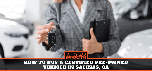 How to Buy a Certified Pre-Owned Vehicle in Salinas, CA