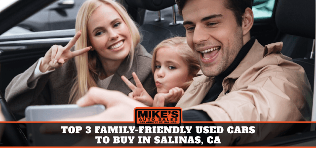Top 3 Family-Friendly Used Cars to Buy in Salinas, CA
