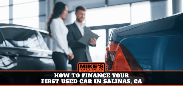 How to Finance Your First Used Car in Salinas, CA