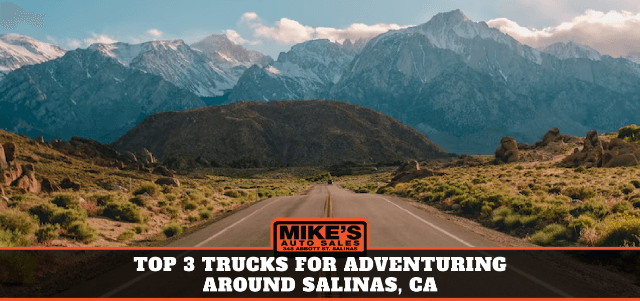 Top 3 Trucks for Adventuring Around Salinas