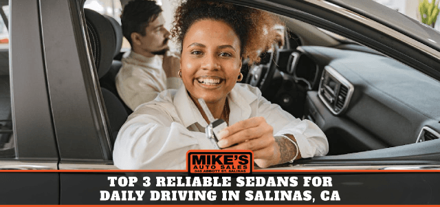 Top 3 Reliable Sedans for Daily Driving in Salinas, CA