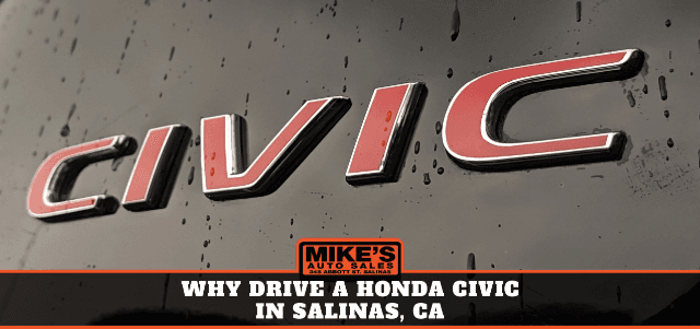 Why Drive a Honda Civic in Salinas, CA