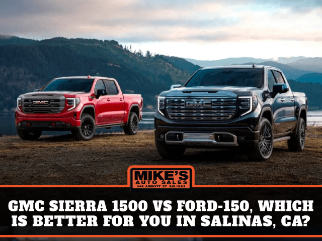 GMC Sierra 1500 vs Ford-150, Which is Better for you in Salinas, Ca
