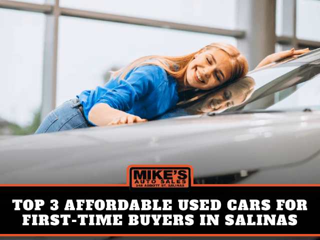 Top 3 Affordable Used Cars for First-Time Buyers in Salinas
