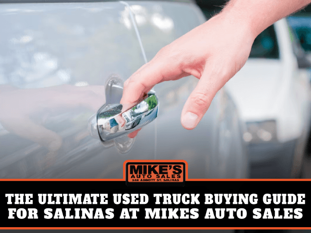 The Ultimate Used Truck Buying Guide for Salinas at Mikes Auto Sales