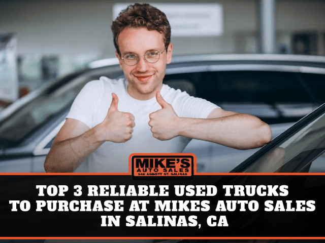 Top 3 Reliable Used Trucks to Purchase at Mikes Auto Sales in Salinas, CA