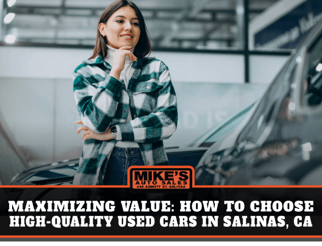 Maximizing Value: How to Choose High-Quality Used Cars in Salinas, CA