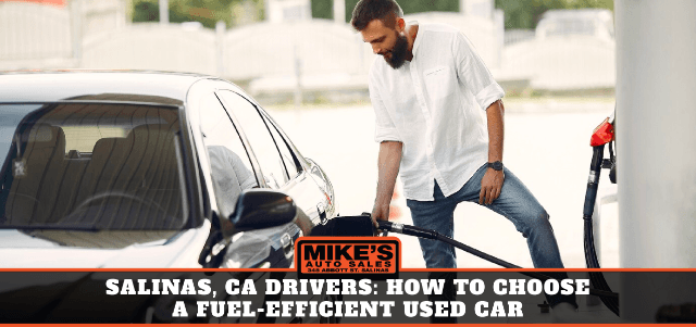 Salinas, CA Drivers: How to Choose a Fuel-Efficient Used Car