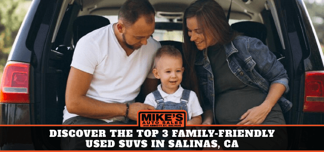 Discover the Top 3 Family-Friendly Used SUVs in Salinas, CA