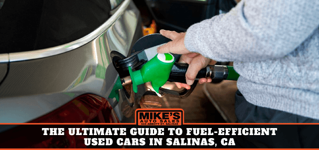 The Ultimate Guide to Fuel-Efficient Used Cars in Salinas, CA