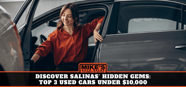 Discover Salinas Hidden Gems: Top 3 Used Cars Under $10000