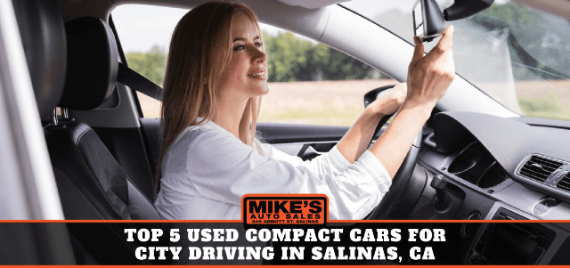 Top 5 Used Compact Cars for City Driving in Salinas, CA