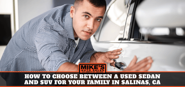How to Choose Between a Used Sedan and SUV for Your Family in Salinas, CA