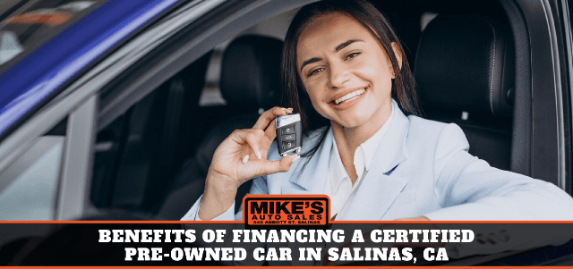 Benefits of Financing a Certified Pre-Owned Car in Salinas, CA