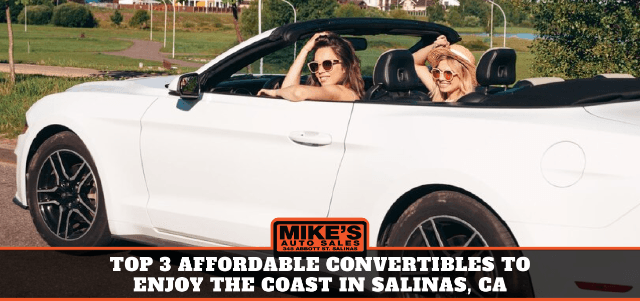 Top 3 Affordable Convertibles to Enjoy the Coast in Salinas, CA