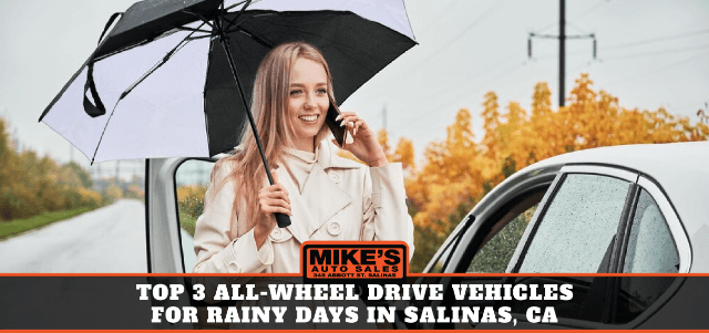 Top 3 All-Wheel Drive Vehicles for Rainy Days in Salinas, CA