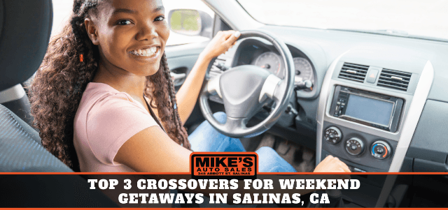 Top 3 Crossovers for Weekend Getaways in Salinas, CA