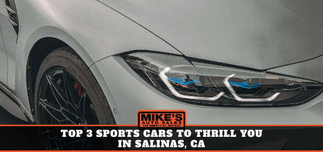Top 3 Sports Cars to Thrill You in Salinas, CA