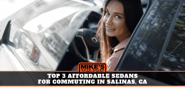 Top 3 Affordable Sedans for Commuting in Salinas, CA