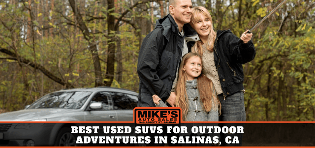 Best Used SUVs for Outdoor Adventures in Salinas, CA